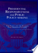 Presidential responsiveness and public policy-making : the public and the policies that presidents choose /