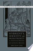 Hybridity, Identity, and Monstrosity in Medieval Britain: On Difficult Middles /