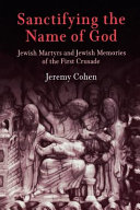Sanctifying the name of God : Jewish martyrs and Jewish memories of the First Crusade /