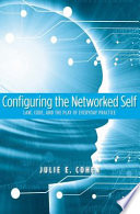 Configuring the networked self : law, code, and the play of everyday practice /