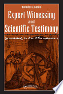 Expert witnessing and scientific testimony : surviving in the courtroom /
