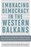 Embracing democracy in the western Balkans : from postconflict struggles toward European integration /