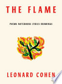 The flame : poems, notebooks, lyrics, drawings /