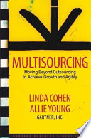 Multisourcing : moving beyond outsourcing to achieve growth and agility /