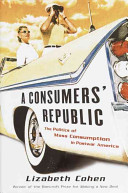 A consumer's republic : the politics of mass consumption in postwar America /