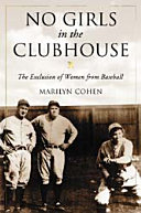 No girls in the clubhouse : the exclusion of women from baseball /