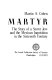 The martyr ; the story of a secret Jew and the Mexican Inquisition in the sixteenth century /