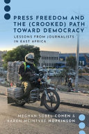 Press freedom and the (crooked) path toward democracy : lessons from journalists in East Africa /