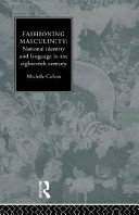 Fashioning masculinity : national identity and language in the eighteenth century /