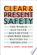 Clear and present safety : the world has never been better and why that matters to Americans /