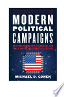 Modern political campaigns : how professionalism, technology, and speed have revolutionized elections /