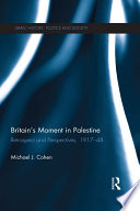 Britain's moment in Palestine : retrospect and perspectives, 1917-48 /