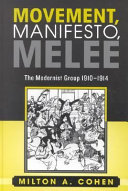 Movement, manifesto, melee : the modernist group, 1910-1914 /