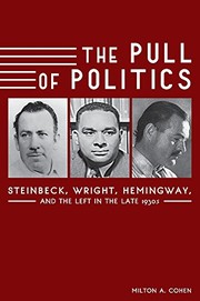 The pull of politics : Steinbeck, Wright, Hemingway and the left in the late 1930s /