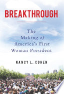 Breakthrough : the making of America's first woman president /