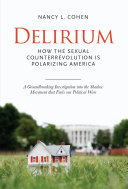 Delirium : how the sexual counterrevolution is polarizing America /