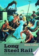 Long steel rail : the railroad in American folksong /