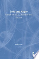 Love and anger : essays on AIDS, activism, and politics /
