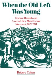 When the old left was young : student radicals and America's first mass student movement, 1929-1941 /