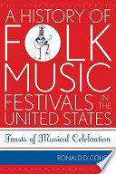 A history of folk music festivals in the United Sates : feasts of musical celebration /