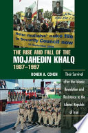 The rise and fall of the Mojahedin Khalq, 1987-1997 : their survival after the Islamic revolution and resistance to the Islamic Republic of Iran /