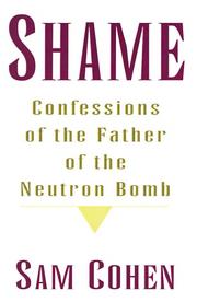 Shame : confessions of the father of the neutron bomb /