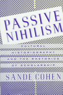 Passive nihilism : cultural historiography and the rhetorics of scholarship /