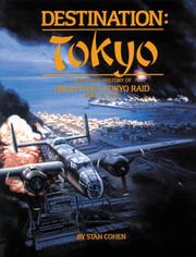 Destination, Tokyo : a pictorial history of Doolittle's Tokyo raid, April 18, 1942 /