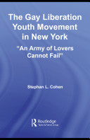 The gay liberation youth movement in New York : "an army of lovers cannot fail" /