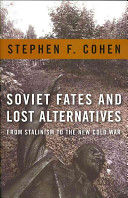 Soviet fates and lost alternatives : from Stalinism to the new Cold War /