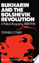 Bukharin and the Bolshevik Revolution : a political biography, 1888-1938 /