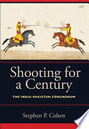 Shooting for a century : the India-Pakistan conundrum /