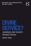 Divine service? : Judaism and Israel's armed forces /