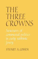 The three crowns : structures of communal politics in early rabbinic Jewry /