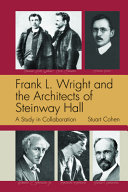 Frank L. Wright and the architects of Steinway Hall : a study in collaboration /