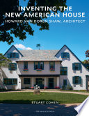 Inventing the new American house : Howard Van Doren Shaw, architect /