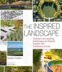 The inspired landscape : twenty-one leading landscape architects explore the creative process /