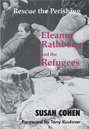 Rescue the perishing : Eleanor Rathbone and the refugees /