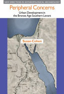 Peripheral concerns : urban development in the Bronze Age southern Levant /