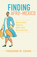 Finding Afro-Mexico : race and nation after the Revolution /