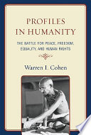 Profiles in humanity : the battle for peace, freedom, equality, and human rights /