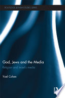 God, Jews and the media : religion and Israel's media /