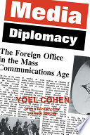 Media diplomacy : the Foreign Office in the mass communications age /