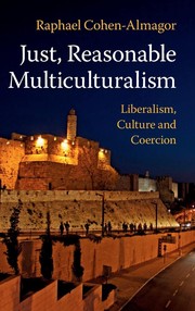 Just, reasonable multiculturalism : liberalism, culture and coercion /