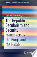 The Republic, Secularism and Security : France versus the Burqa and the Niqab /