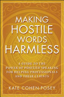 Making hostile words harmless : a guide to the power of positive speaking for helping professionals and their clients /