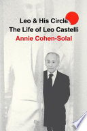 Leo and his circle : the life of Leo Castelli /
