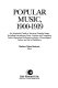 Popular music, 1900-1919 : an annotated guide to American popular songs, including introductory essay, lyricists and composers index, important performances index, chronological index, and list of publishers /