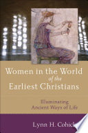 Women in the world of the earliest Christians : illuminating ancient ways of life /