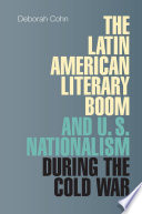 The Latin American literary boom and U.S. nationalism during the Cold War /